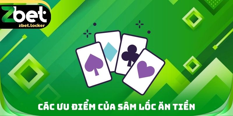 Sâm Lốc Ăn Tiền Zbet - Tận Dụng Các Ưu Điểm Cực Kỳ Hấp Dẫn 3 Các ưu điểm của Sâm lốc ăn tiền