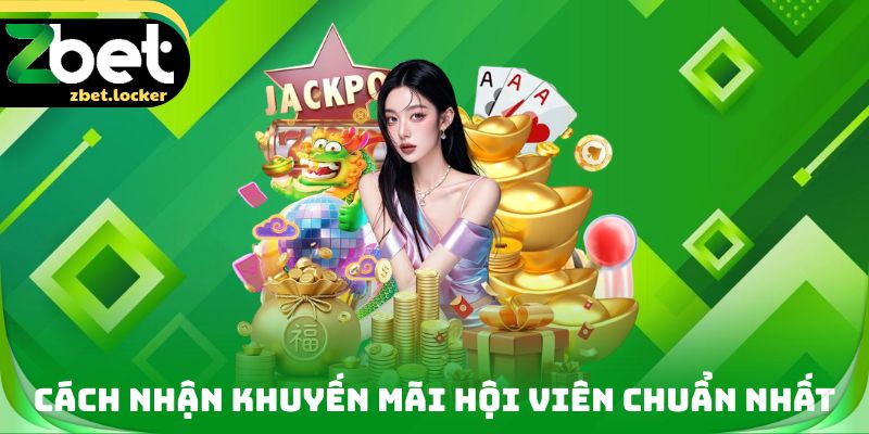 Khuyến Mãi Hội Viên ZBET - Tham Gia Săn Thưởng Khủng 3 Cách nhận Khuyến mãi hội viên chuẩn nhất