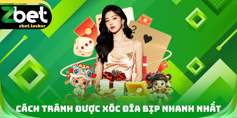 Xóc Đĩa Bịp ZBET - Dấu Hiệu Và Cách Phòng Tránh Hiệu Quả 4 Cách tránh được Xóc đĩa bịp nhanh nhất