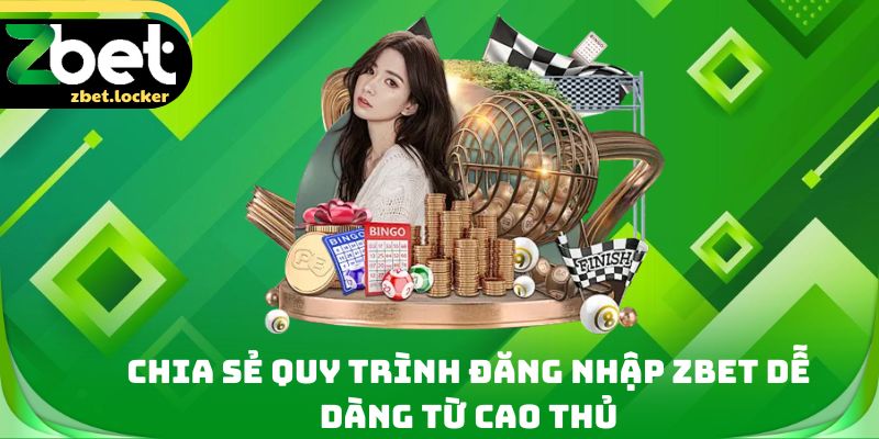 Đăng Nhập Zbet - Thao Tác Chỉ 3 Giây Vào Hệ Thống Cá Cược 2 Chia sẻ quy trình đăng nhập Zbet dễ dàng từ cao thủ