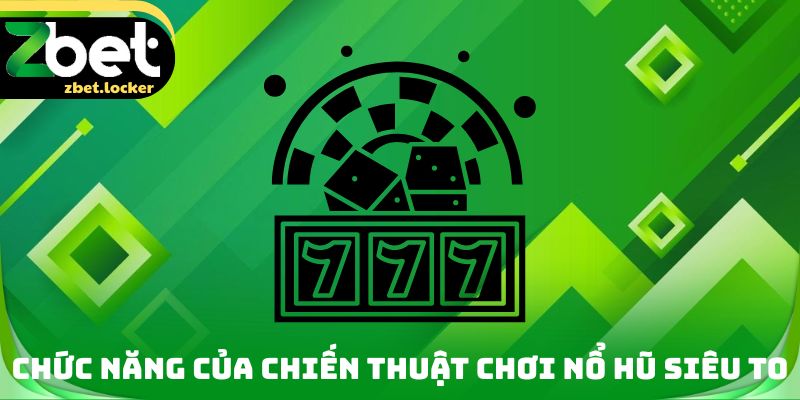 Nổ Hũ Siêu To Zbet - Mẹo Chơi Phù Hợp Giúp Giành Thắng Lớn 2 Chức năng của chiến thuật chơi nổ hũ siêu to