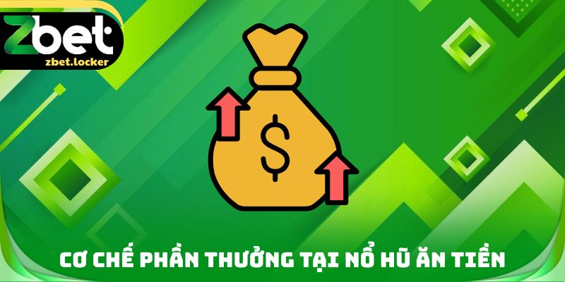 Nổ Hũ Ăn Tiền Zbet - Cơ Chế Cộng Dồn Phần Thưởng Thú Vị 2 Cơ chế phần thưởng tại nổ hũ ăn tiền