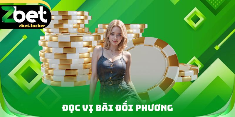 Xì Tố Online - Bí Kíp Ăn Tiền Thưởng Đậm Khi Đánh Bài 4 Đọc vị bài đối phương