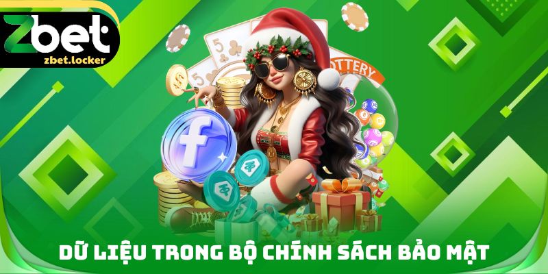 Chính Sách Bảo Mật ZBET - Yếu Tố Bảo Vệ Dữ Liệu Hội Viên 1 Dữ liệu trong bộ Chính sách bảo mật