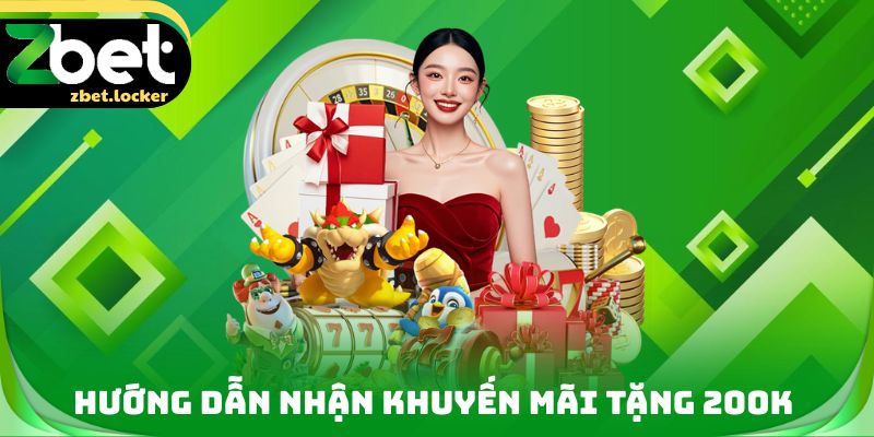 Khuyến Mãi Tặng 200K ZBET - Khởi Đầu Hành Trình Trải Nghiệm 4 Hướng dẫn nhận Khuyến mãi tặng 200K
