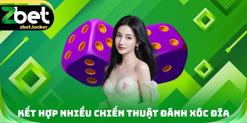 Đánh Xóc Đĩa - Kinh Nghiệm Làm Chủ Ván Đấu Từ Chuyên Gia 4 Kết hợp nhiều chiến thuật đánh xóc đĩa