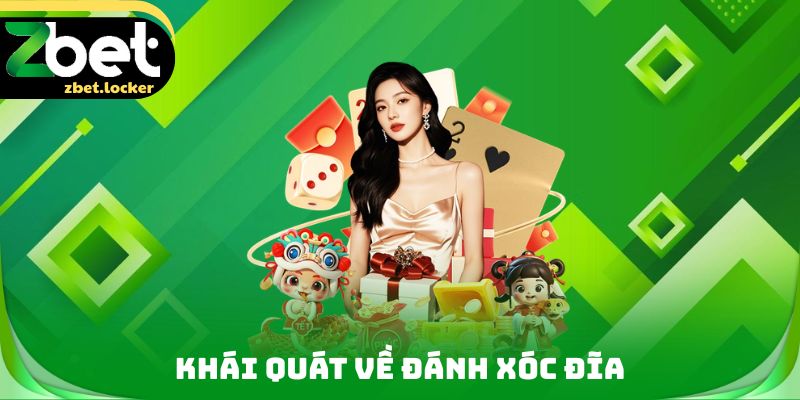 Đánh Xóc Đĩa - Kinh Nghiệm Làm Chủ Ván Đấu Từ Chuyên Gia 2 Khái quát về đánh xóc đĩa