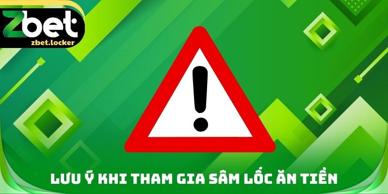 Sâm Lốc Ăn Tiền Zbet - Tận Dụng Các Ưu Điểm Cực Kỳ Hấp Dẫn 4 Lưu ý khi tham gia Sâm lốc ăn tiền