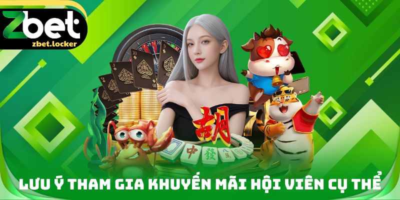 Khuyến Mãi Hội Viên ZBET - Tham Gia Săn Thưởng Khủng 4 Lưu ý tham gia Khuyến mãi hội viên cụ thể