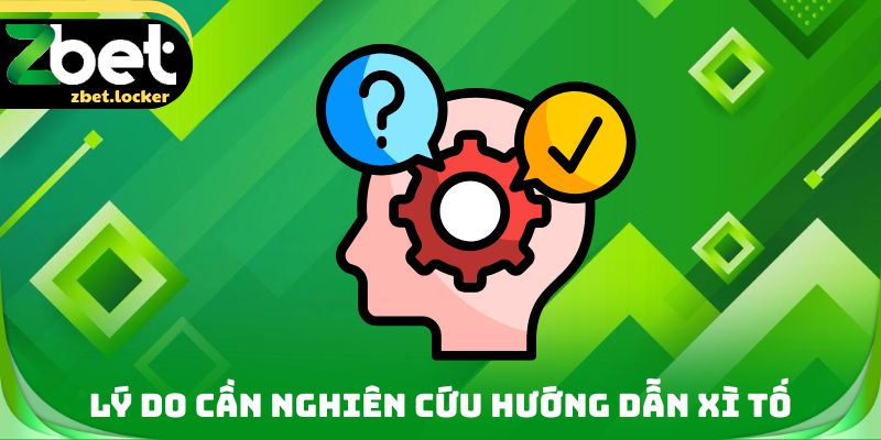 Hướng Dẫn Xì Tố Zbet - Hiểu Rõ Cách Trải Nghiệm Chính Xác 2 Lý do cần nghiên cứu hướng dẫn Xì tố