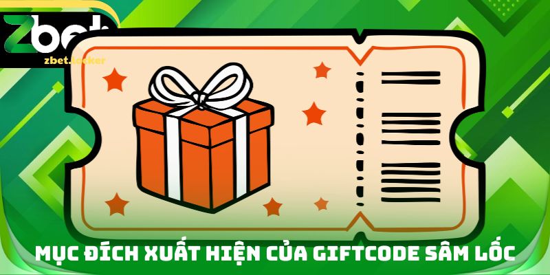 Giftcode Sâm Lốc Zbet - Đa Dạng Các Cơ Hội Chiến Thắng 2 Mục đích xuất hiện của Giftcode Sâm lốc