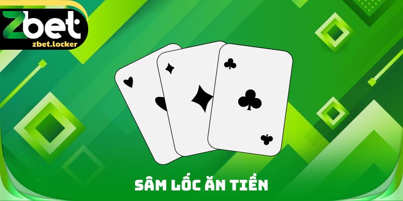 Sâm Lốc Ăn Tiền Zbet - Tận Dụng Các Ưu Điểm Cực Kỳ Hấp Dẫn 5 Sâm Lốc Ăn Tiền