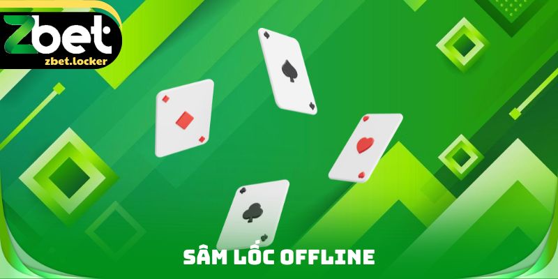 Sâm Lốc Offline Zbet - Cơ Hội Để Rèn Luyện Kỹ Năng Cá Nhân 1 Sâm Lốc Offline