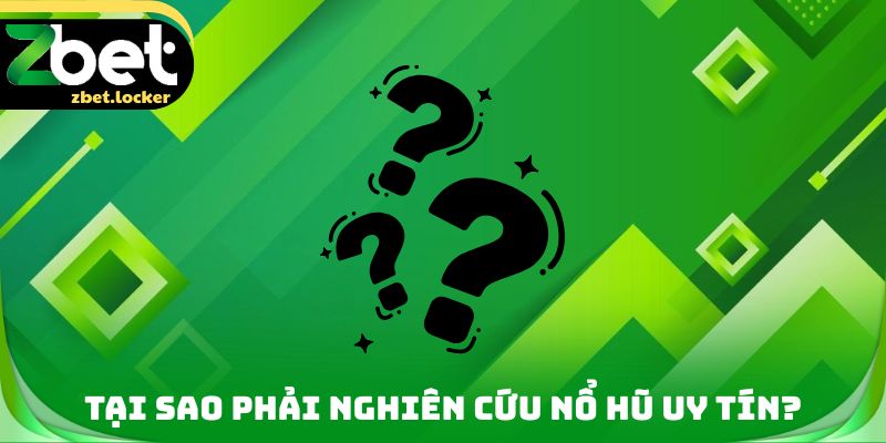 Nổ Hũ Uy Tín Zbet - Thuật Ngữ Quan Trọng Cần Phải Biết 2 Tại sao phải nghiên cứu nổ hũ uy tín?