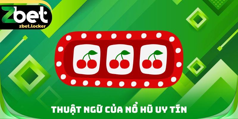Nổ Hũ Uy Tín Zbet - Thuật Ngữ Quan Trọng Cần Phải Biết 3 Thuật ngữ của nổ hũ uy tín