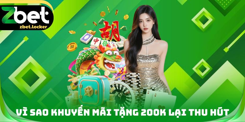 Khuyến Mãi Tặng 200K ZBET - Khởi Đầu Hành Trình Trải Nghiệm 3 Vì sao Khuyến mãi tặng 200K lại thu hút
